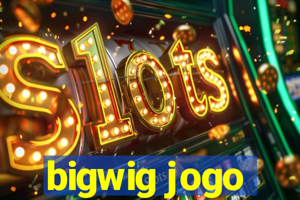 bigwig jogo